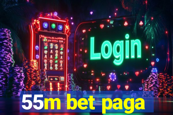 55m bet paga